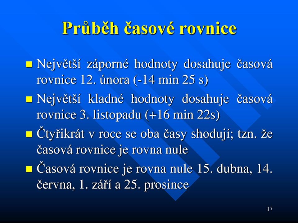 listopadu (+16 min 22s) Čtyřikrát v roce se oba časy shodují; tzn.