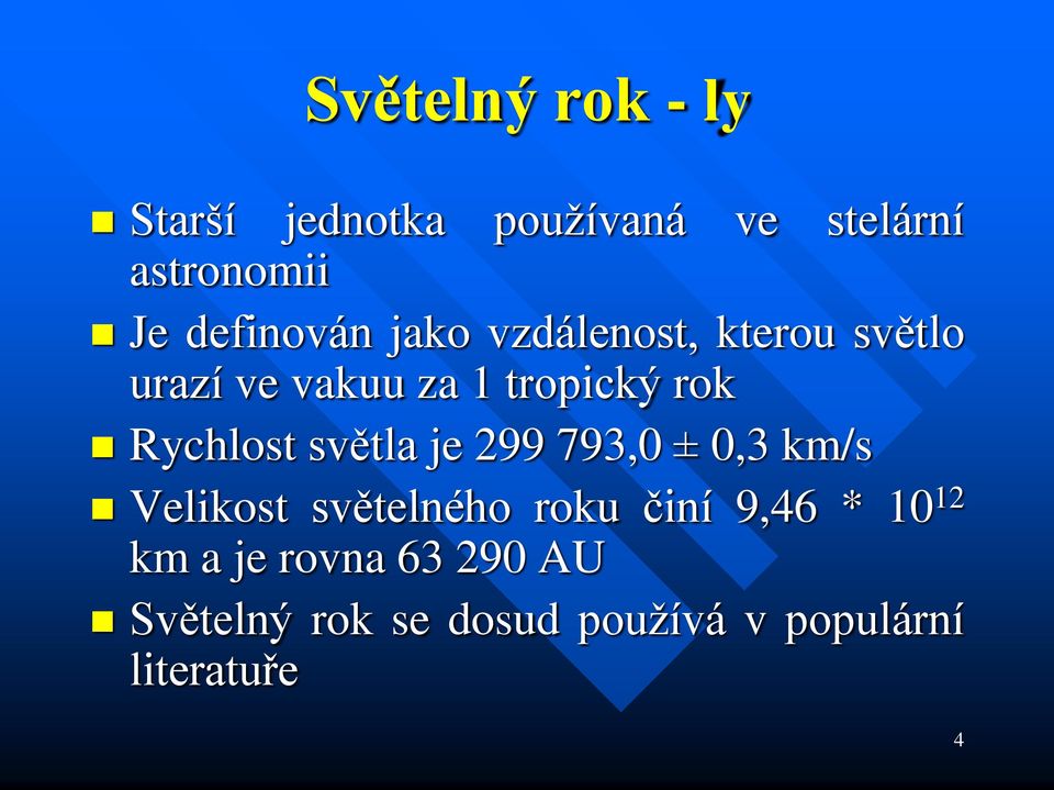 Rychlost světla je 299 793,0 ± 0,3 km/s Velikost světelného roku činí 9,46 *