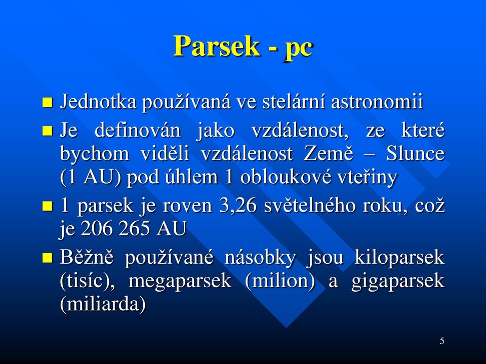 obloukové vteřiny 1 parsek je roven 3,26 světelného roku, což je 206 265 AU