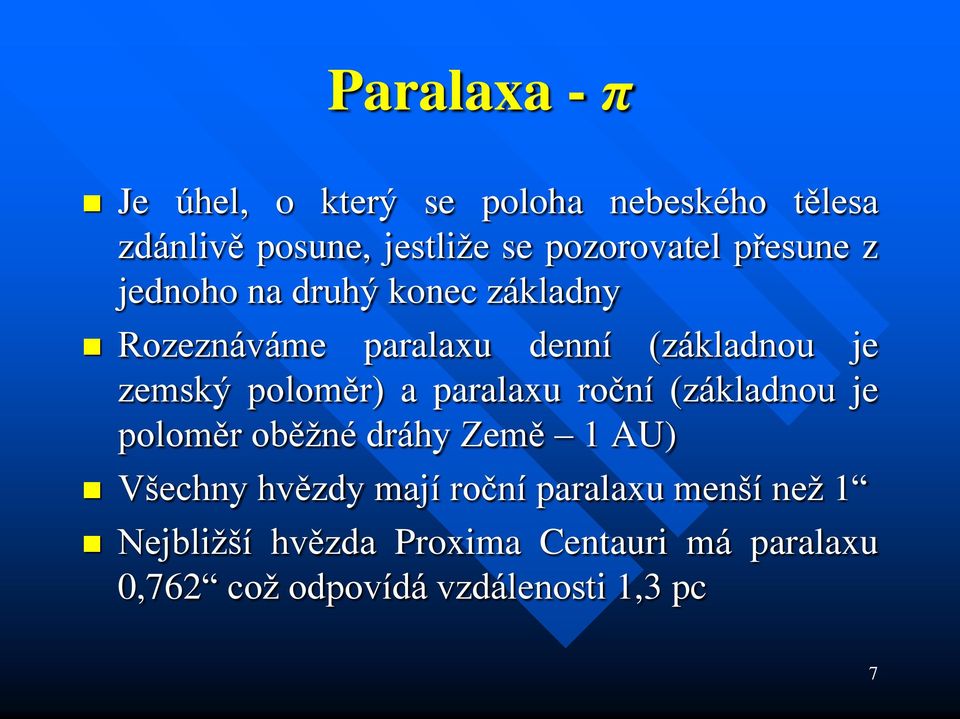 poloměr) a paralaxu roční (základnou je poloměr oběžné dráhy Země 1 AU) Všechny hvězdy mají roční