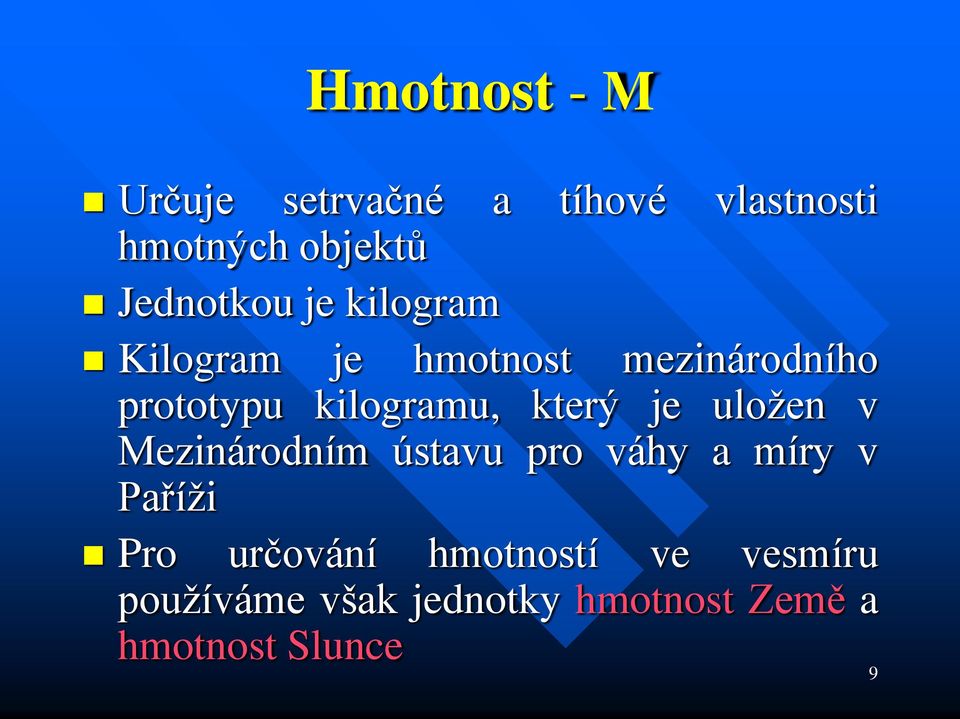 kilogramu, který je uložen v Mezinárodním ústavu pro váhy a míry v Paříži