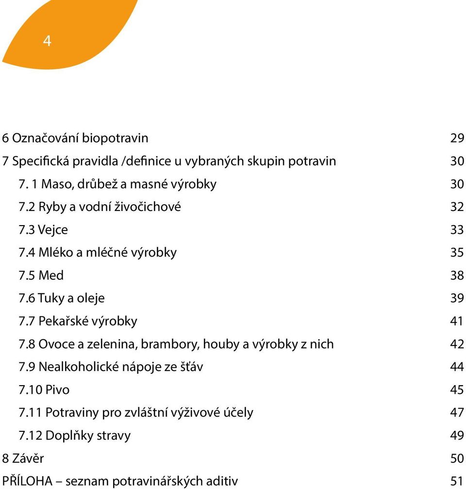 6 Tuky a oleje 39 7.7 Pekařské výrobky 41 7.8 Ovoce a zelenina, brambory, houby a výrobky z nich 42 7.