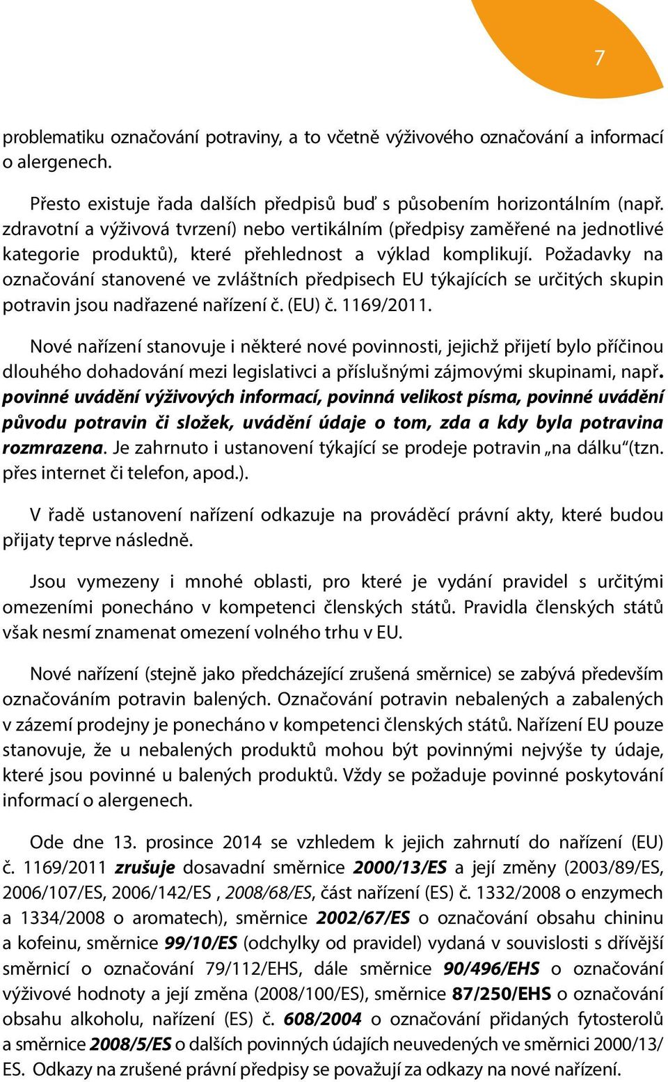 Požadavky na označování stanovené ve zvláštních předpisech EU týkajících se určitých skupin potravin jsou nadřazené nařízení č. (EU) č. 1169/2011.