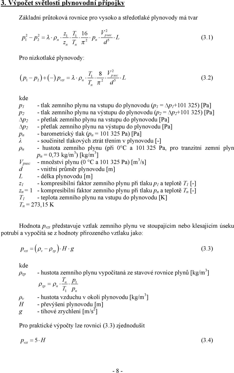 2) kde p1 p2 p2 p2 pn λ ρn - tlak zemního plynu na vstupu do plynovodu (p1 = p1+101 325) [Pa] - tlak zemního plynu na výstupu do plynovodu (p2 = p2+101 325) [Pa] - přetlak zemního plynu na vstupu do