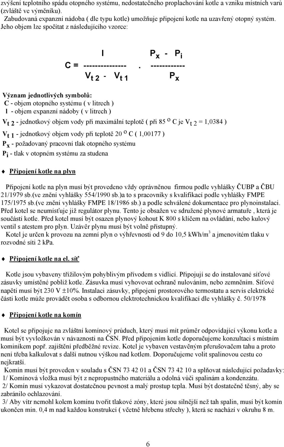 ------------ V t 2 - V t 1 P x Význm jednotivých symboů: C - objem otopného systému ( v itrech ) - objem expnzní nádoby ( v itrech ) V t 2 - jednotový objem vody při mximání tepotě ( při 85 o C je V
