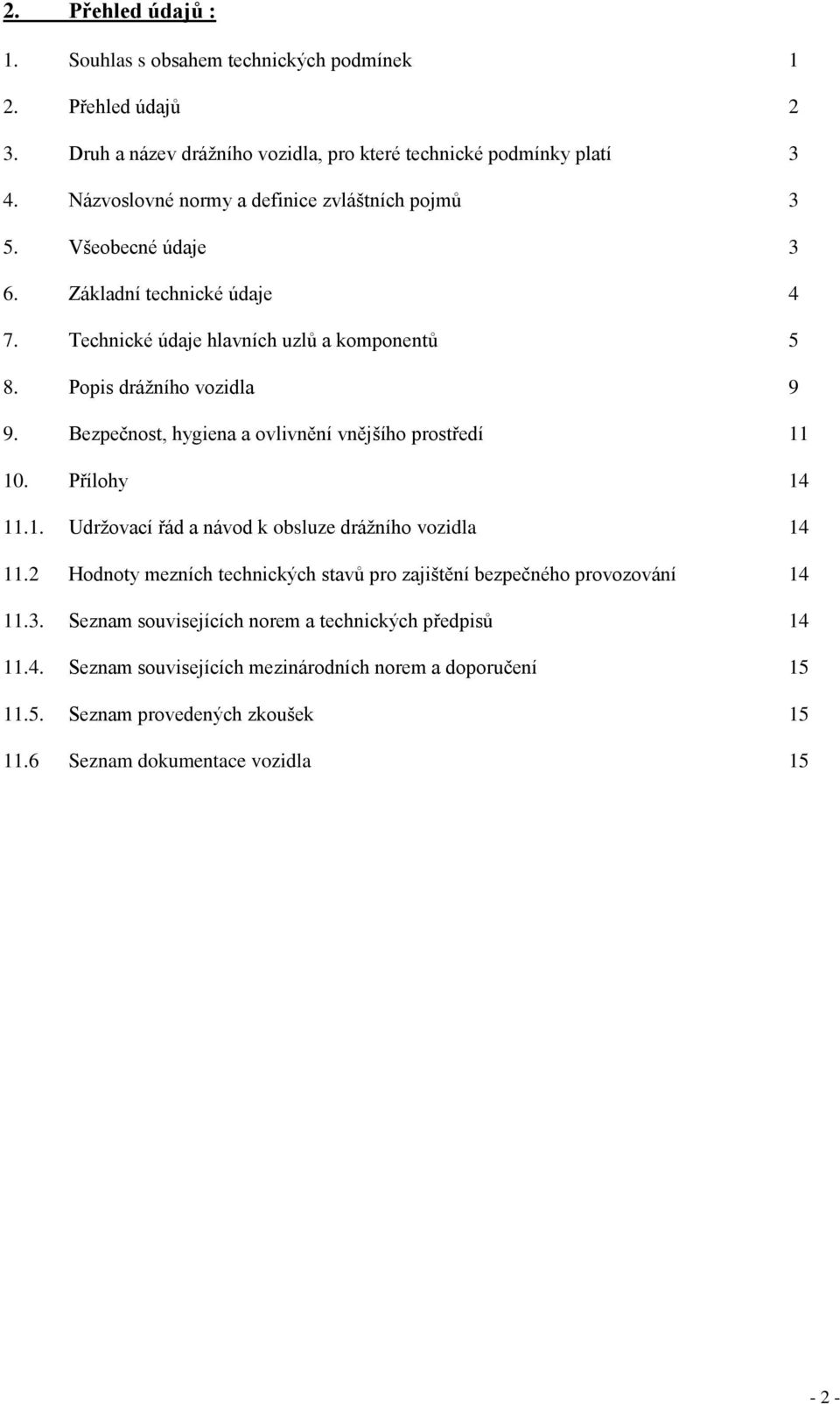 Bezpečnost, hygiena a ovlivnění vnějšího prostředí 11 10. Přílohy 14 11.1. Udržovací řád a návod k obsluze drážního vozidla 14 11.