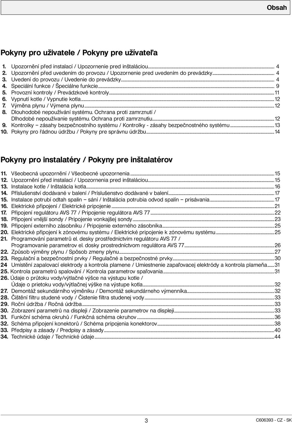 Výměna plynu / Výmena plynu...12 8. Dlouhodobé nepoužívání systému. Ochrana proti zamrznutí / Dlhodobé nepoužívanie systému. Ochrana proti zamrznutiu...12 9.