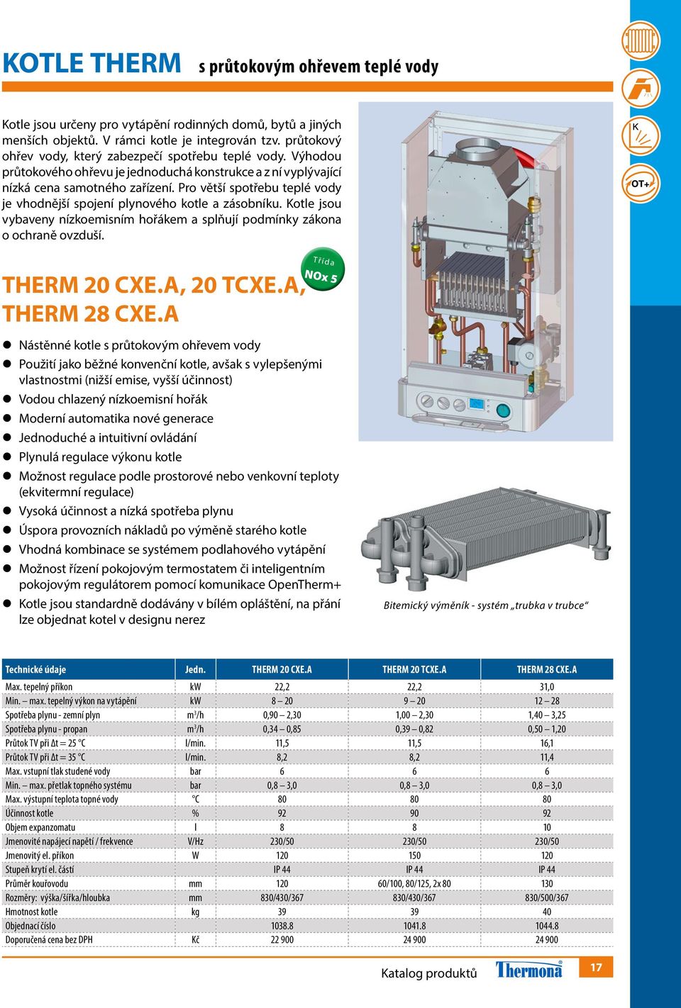Pro větší spotřebu teplé vody je vhodnější spojení plynového kotle a zásobníku. Kotle jsou vybaveny nízkoemisním hořákem a splňují podmínky zákona o ochraně ovzduší. THERM 20 CXE.A, 20 TCXE.