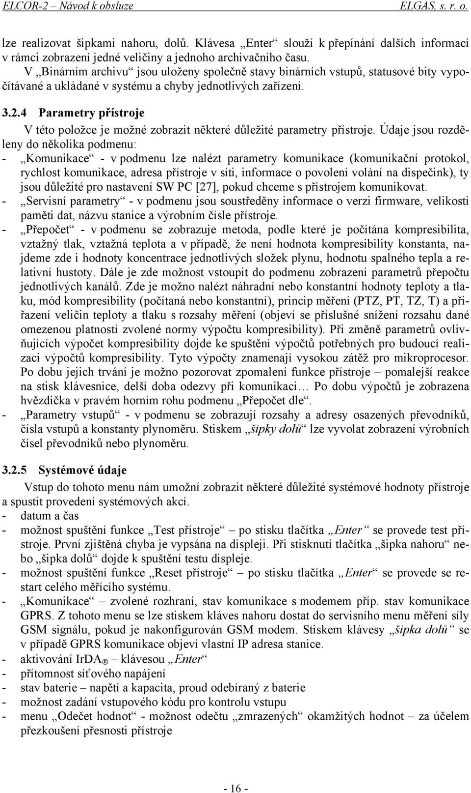 4 Parametry přístroje V této položce je možné zobrazit některé důležité parametry přístroje.