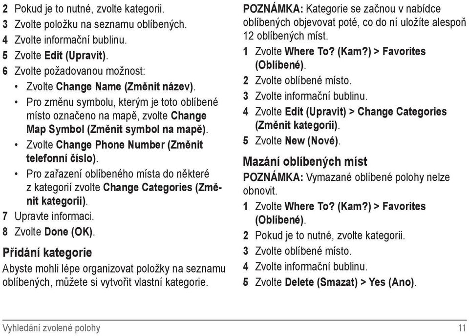 Pro zařazení oblíbeného místa do některé z kategorií zvolte Change Categories (Změnit kategorii). 7 Upravte informaci. 8 Zvolte Done (OK).