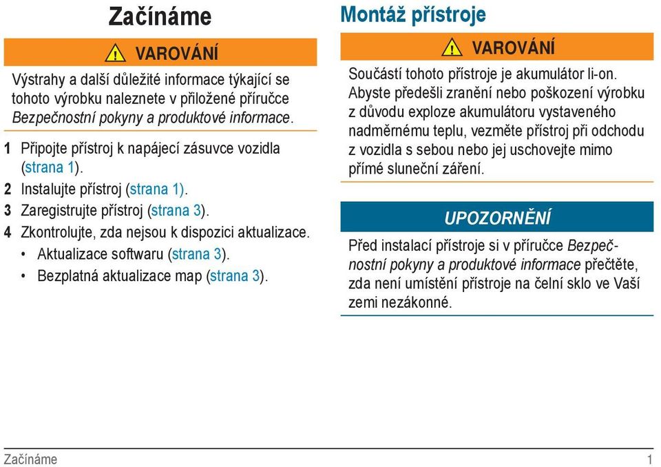 Aktualizace softwaru (strana 3). Bezplatná aktualizace map (strana 3). Montáž přístroje VAROVÁNÍ Součástí tohoto přístroje je akumulátor li-on.