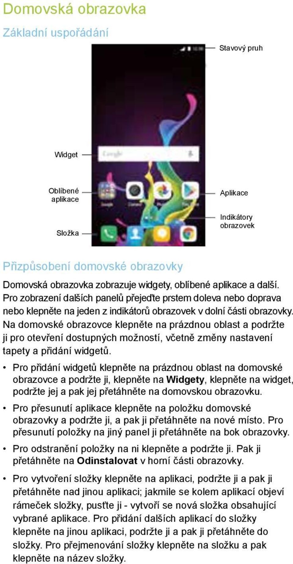 Na domovské obrazovce klepněte na prázdnou oblast a podržte ji pro otevření dostupných možností, včetně změny nastavení tapety a přidání widgetů.