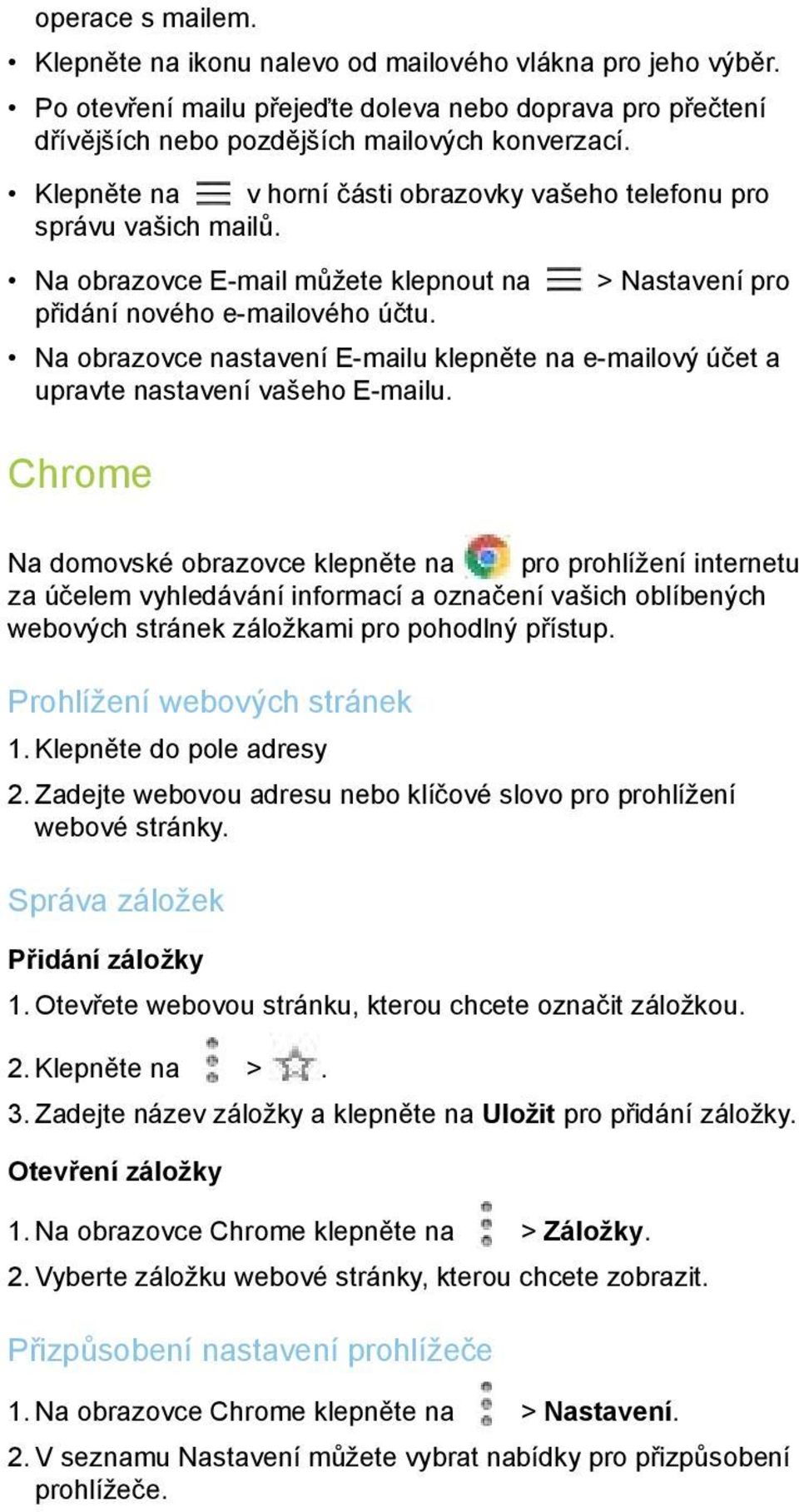 Na obrazovce nastavení E-mailu klepněte na e-mailový účet a upravte nastavení vašeho E-mailu.
