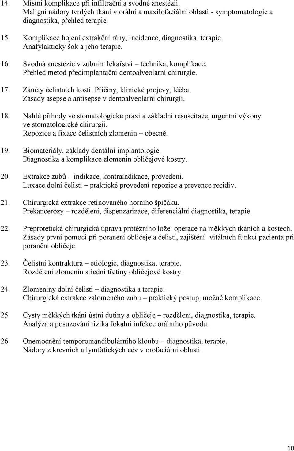 Svodná anestézie v zubním lékařství technika, komplikace, Přehled metod předimplantační dentoalveolární chirurgie. 17. Záněty čelistních kostí. Příčiny, klinické projevy, léčba.