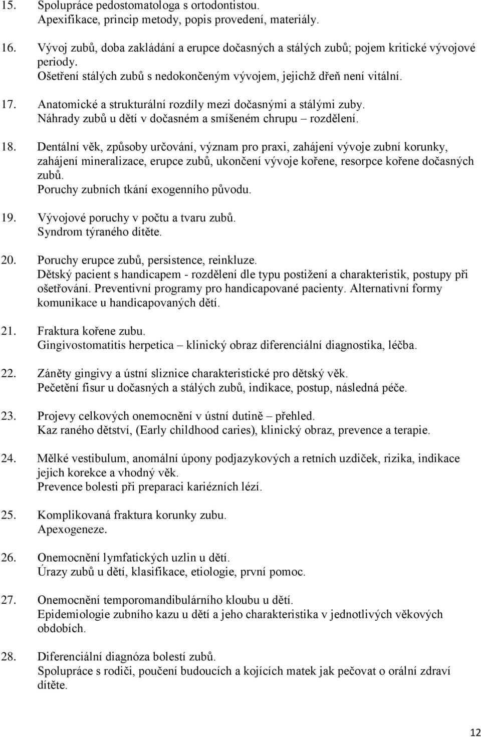Anatomické a strukturální rozdíly mezi dočasnými a stálými zuby. Náhrady zubů u dětí v dočasném a smíšeném chrupu rozdělení. 18.