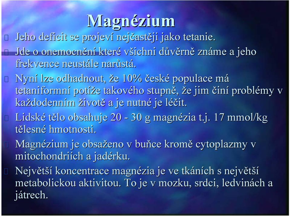 Nyní lze odhadnout, že e 10% české populace mám tetaniformní potíže e takového stupně, že e jim činí problémy v každodenn dodenním životě a je