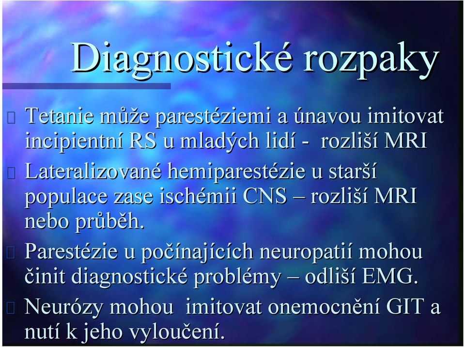 CNS rozliší MRI nebo průběh.