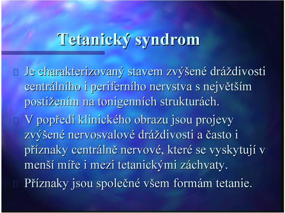 V popřed edí klinického obrazu jsou projevy zvýšen ené nervosvalové dráždivosti divosti a často i