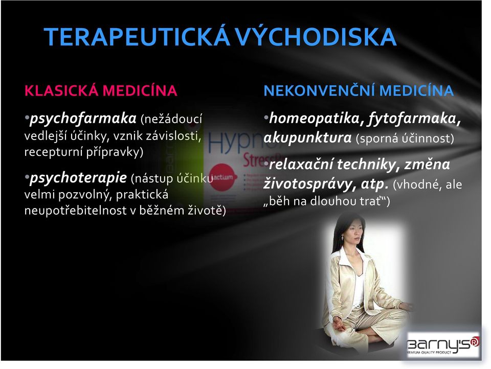 neupotřebitelnost v běžném životě) NEKONVENČNÍ MEDICÍNA homeopatika, fytofarmaka,