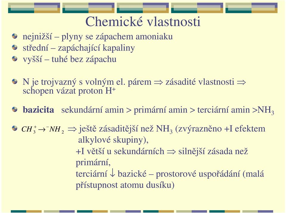 párem zásadité vlastnosti schopen vázat proton H + bazicita sekundární amin > primární amin > terciární amin >NH 3