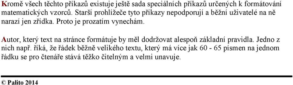 Autor, který text na stránce formátuje by měl dodržovat alespoň základní pravidla. Jedno z nich např.