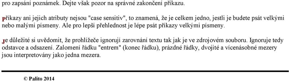 Ale pro lepší přehlednost je lépe psát příkazy velkými písmeny.