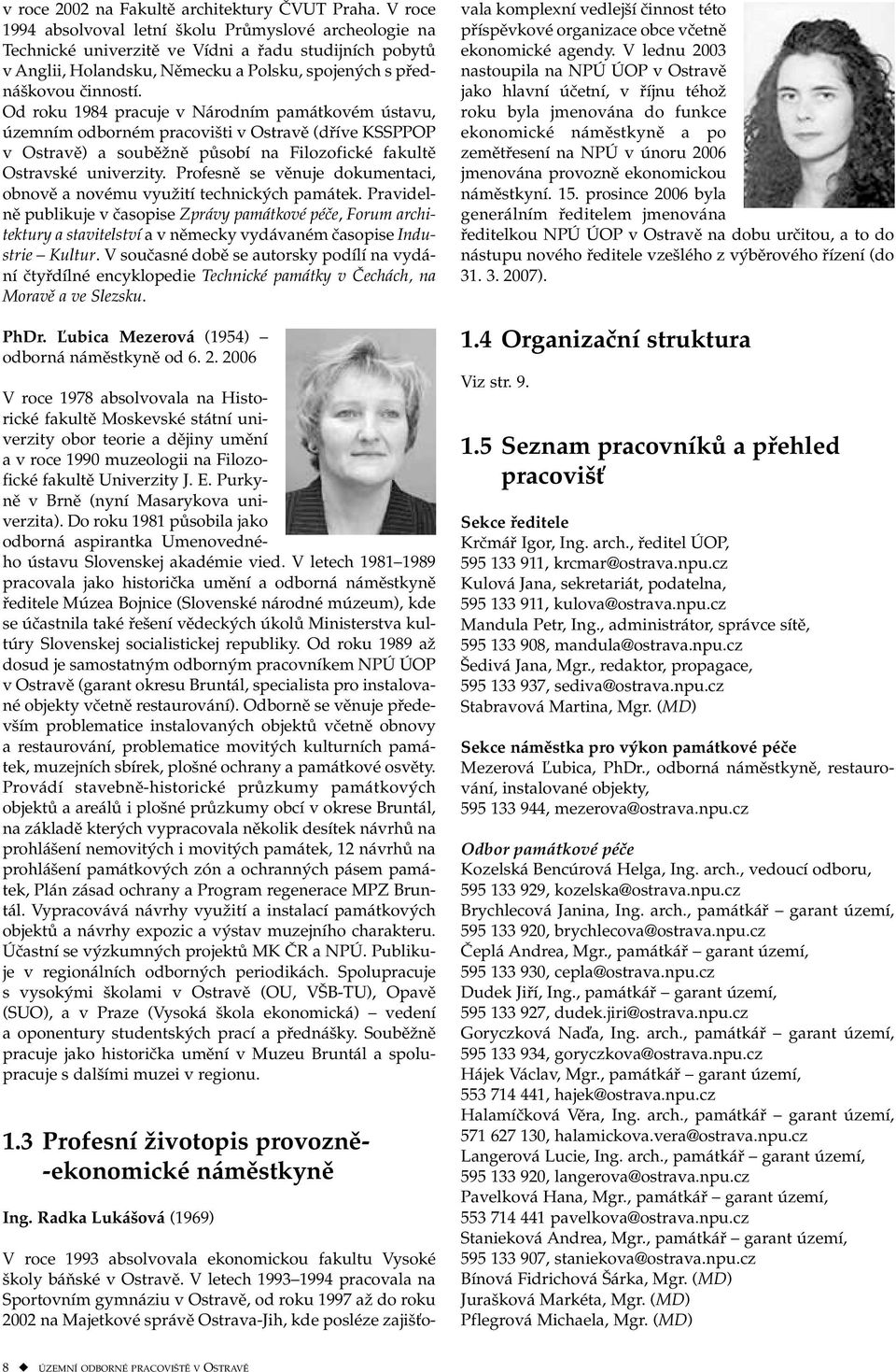 Od roku 1984 pracuje v Národním památkovém ústavu, územním odborném pracovišti v Ostravě (dříve KSSPPOP v Ostravě) a souběžně působí na Filozofické fakultě Ostravské univerzity.