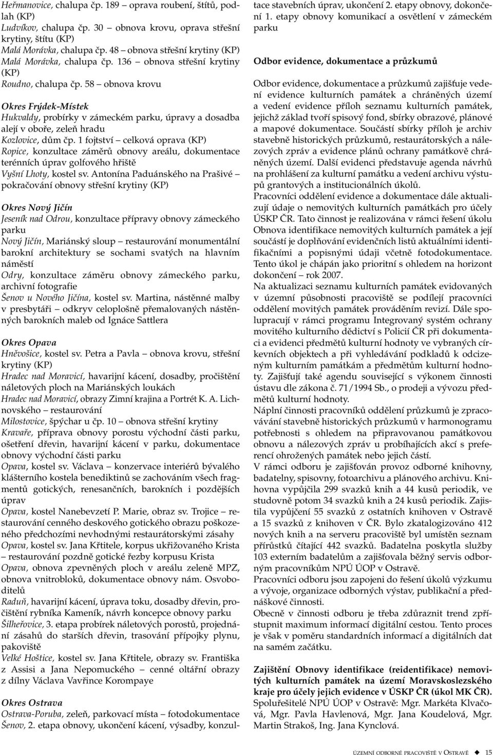 58 obnova krovu Okres Frýdek-Místek Hukvaldy, probírky v zámeckém parku, úpravy a dosadba alejí v oboře, zeleň hradu Kozlovice, dům čp.