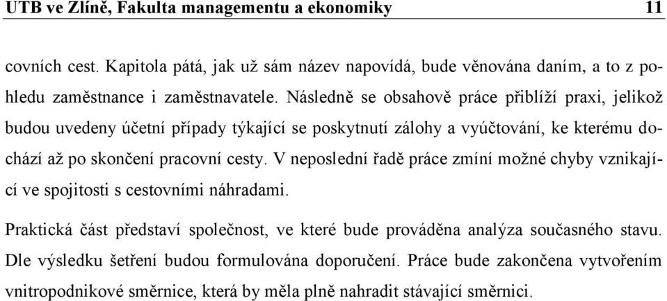 cesty. V neposlední řadě práce zmíní možné chyby vznikající ve spojitosti s cestovními náhradami.