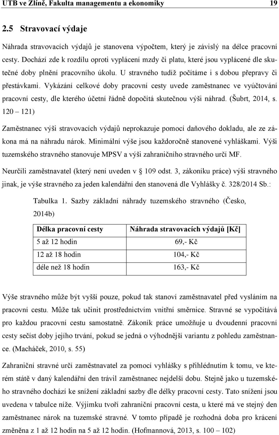 Vykázání celkové doby pracovní cesty uvede zaměstnanec ve vyúčtování pracovní cesty, dle kterého účetní řádně dopočítá skutečnou výši náhrad. (Šubrt, 2014, s.