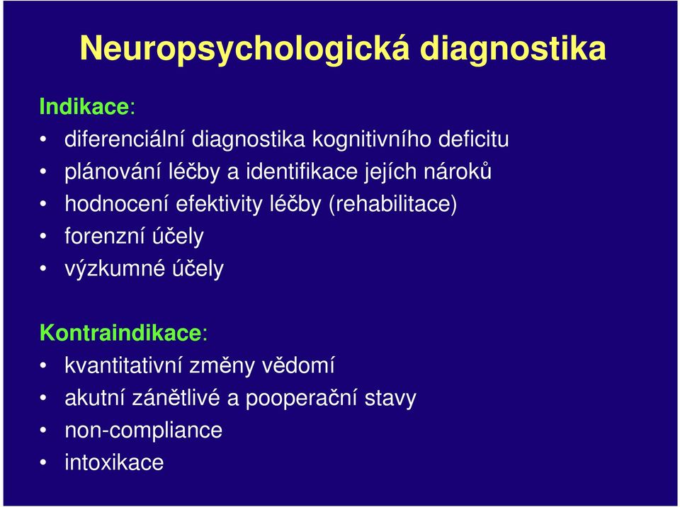 efektivity léčby (rehabilitace) forenzní účely výzkumné účely Kontraindikace: