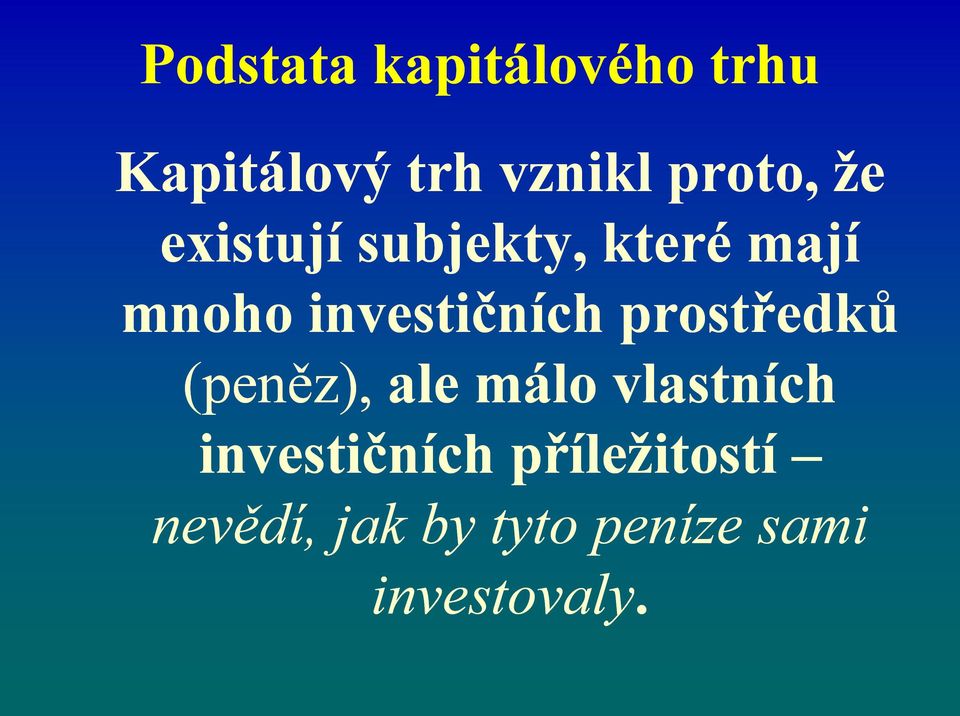 investičních prostředků (peněz), ale málo vlastních