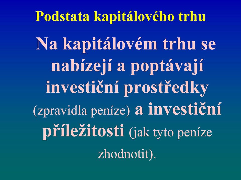 prostředky (zpravidla peníze) a