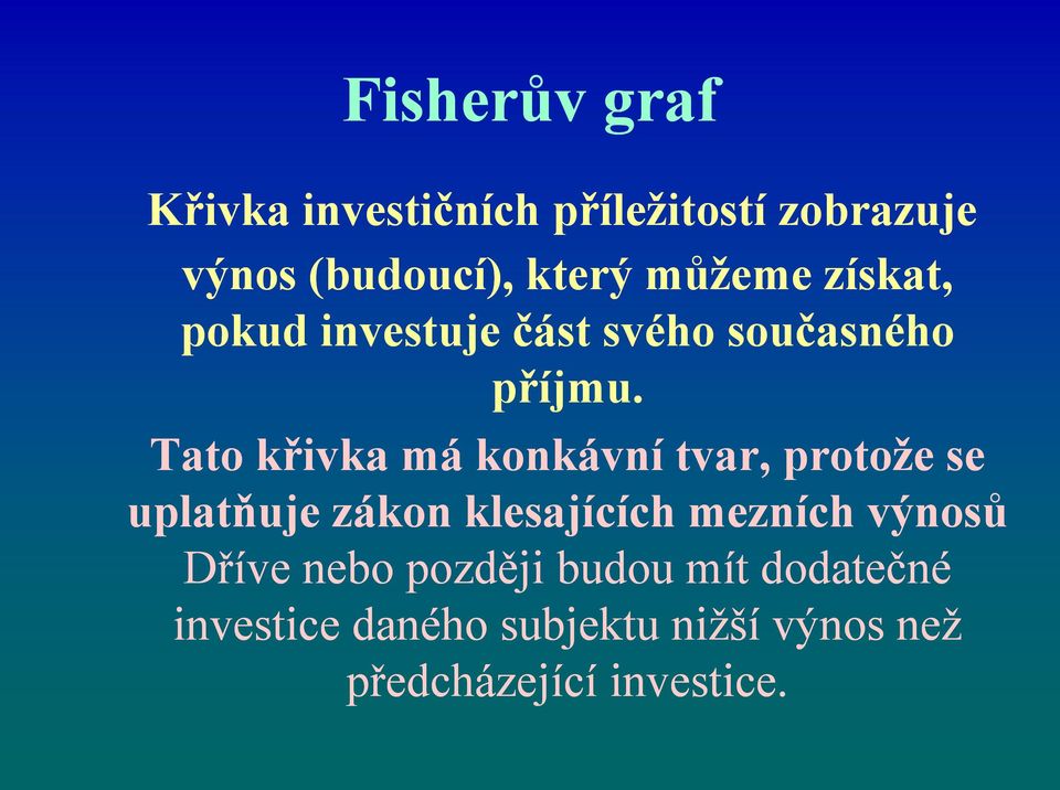 Tato křivka má konkávní tvar, protože se uplatňuje zákon klesajících mezních