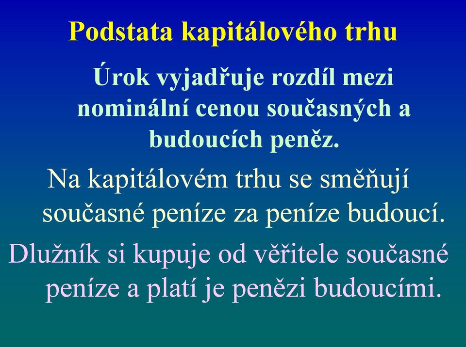 Na kapitálovém trhu se směňují současné peníze za peníze