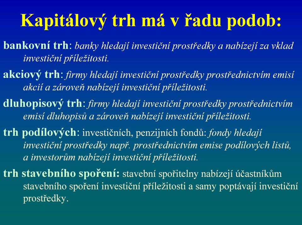 dluhopisový trh: firmy hledají investiční prostředky prostřednictvím emisí dluhopisů a zároveň nabízejí investiční příležitosti.