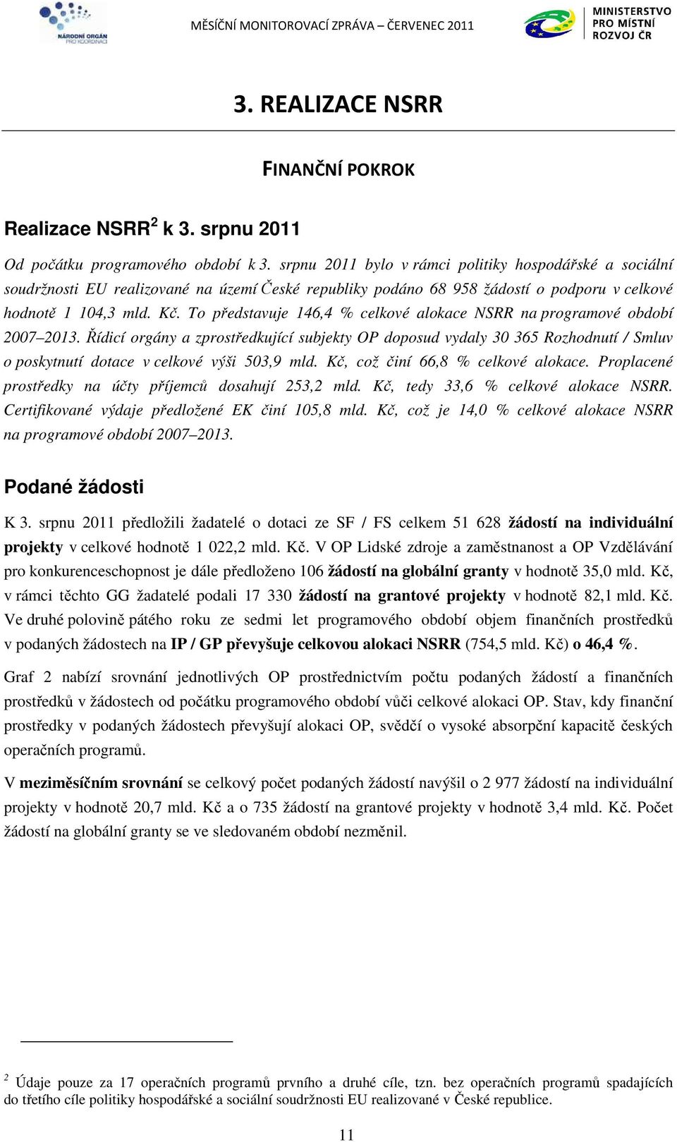 To představuje 146,4 % celkové alokace NSRR na programové období 2007 2013.