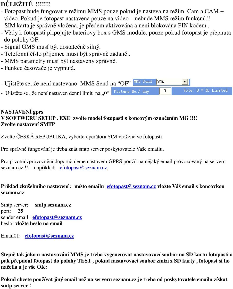 - Signál GMS musí být dostatečně silný. - Telefonní číslo příjemce musí být správně zadané. - MMS parametry musí být nastaveny správně. - Funkce časovače je vypnutá.