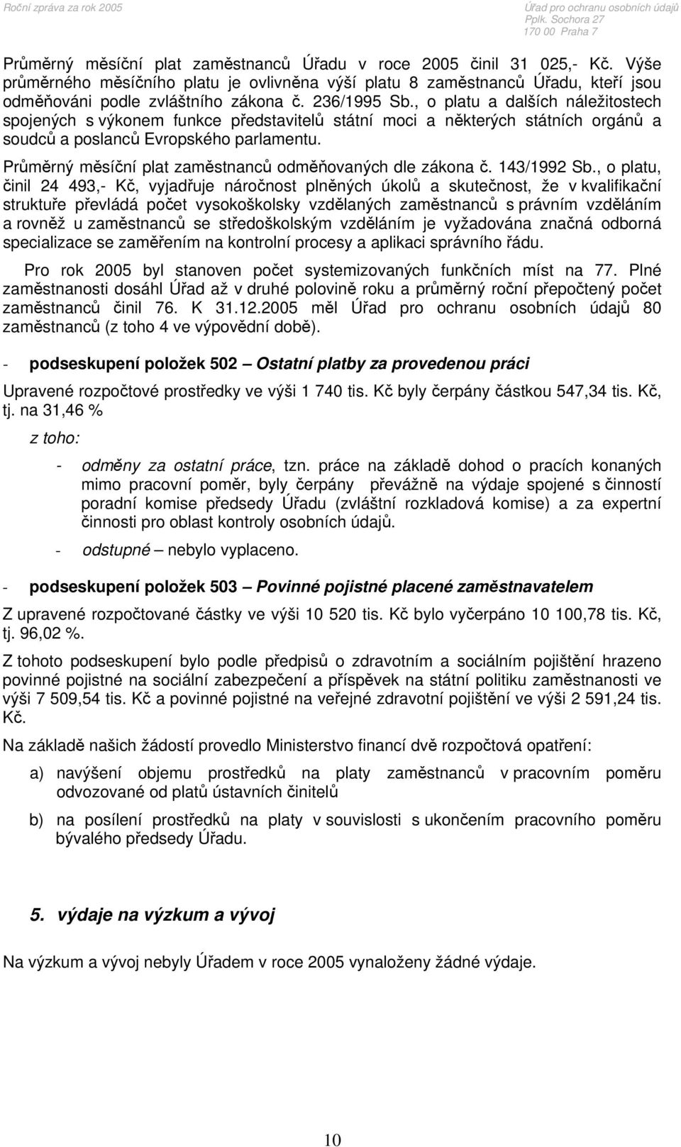 , o platu a dalších náležitostech spojených s výkonem funkce představitelů státní moci a některých státních orgánů a soudců a poslanců Evropského parlamentu.