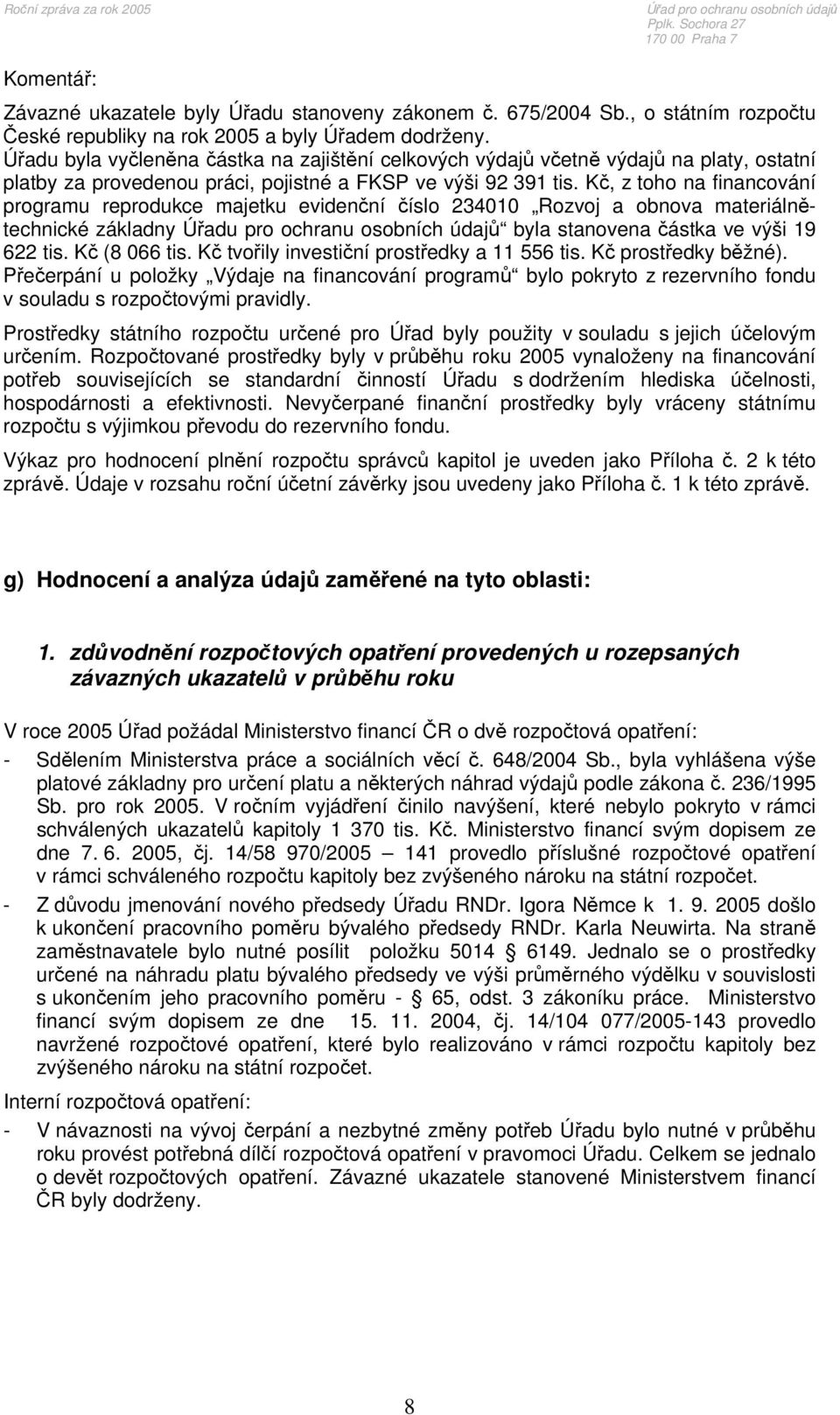 Úřadu byla vyčleněna částka na zajištění celkových výdajů včetně výdajů na platy, ostatní platby za provedenou práci, pojistné a FKSP ve výši 92 391 tis.