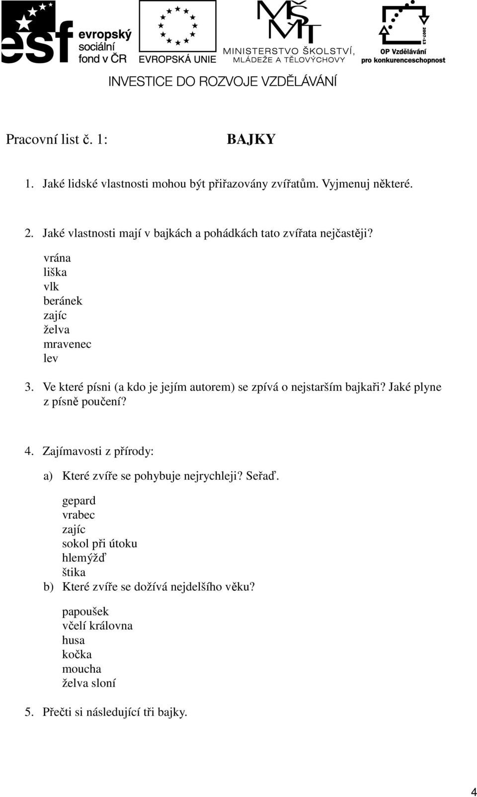 Ve které písni (a kdo je jejím autorem) se zpívá o nejstarším bajkaři? Jaké plyne z písně poučení? 4.