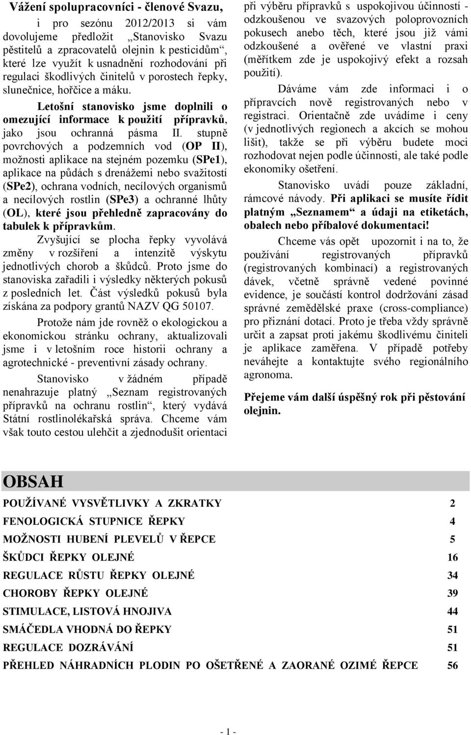stupně povrchových a podzemních vod (OP II), možnosti aplikace na stejném pozemku (SPe1), aplikace na půdách s drenážemi nebo svažitostí (SPe2), ochrana vodních, necílových organismů a necílových
