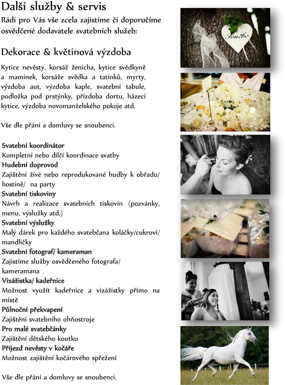 Vše dle přání a domluvy se snoubenci.