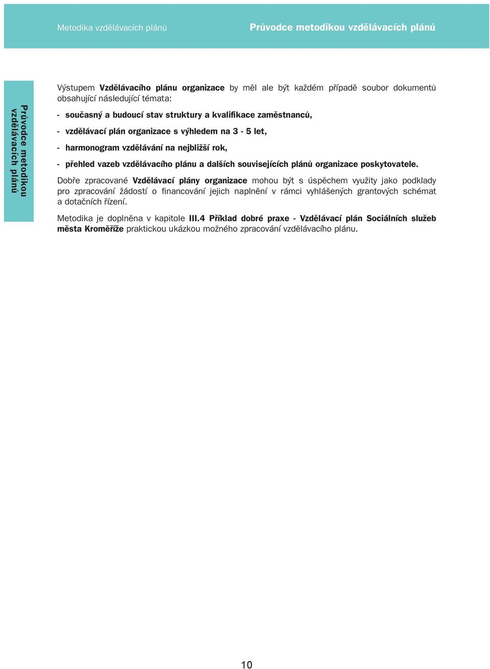 dalších souvisejících plánů organizace poskytovatele.
