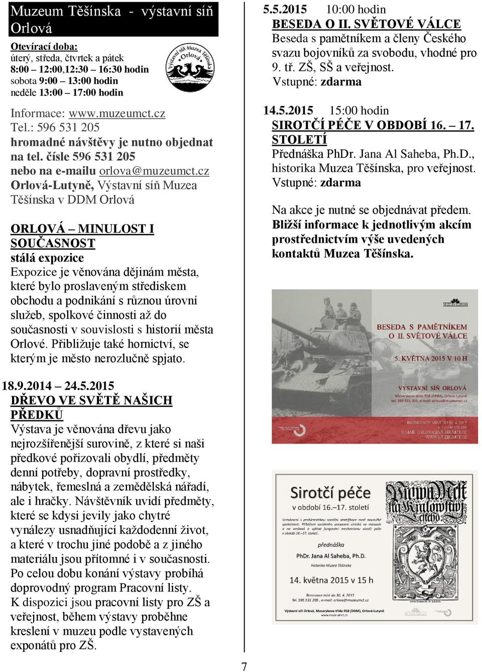 cz Orlová-Lutyně, Výstavní síň Muzea Těšínska v DDM Orlová ORLOVÁ MINULOST I SOUČASNOST stálá expozice Expozice je věnována dějinám města, které bylo proslaveným střediskem obchodu a podnikání s