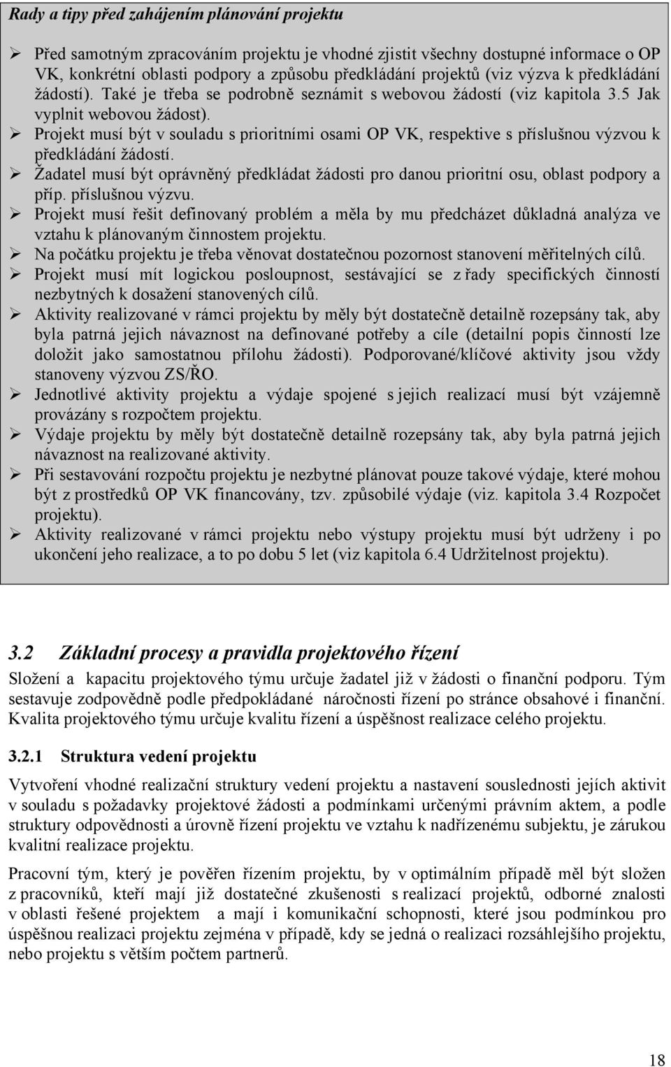 Projekt musí být v souladu s prioritními osami OP VK, respektive s příslušnou výzvou k předkládání žádostí.