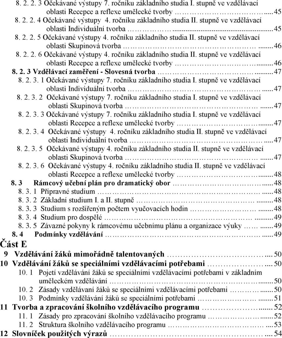 ročníku základního studia II. stupně ve vzdělávací oblasti Recepce a reflexe umělecké tvorby... 46 8. 2. 3 Vzdělávací zaměření - Slovesná tvorba... 47 8. 2. 3. 1 Očekávané výstupy 7.