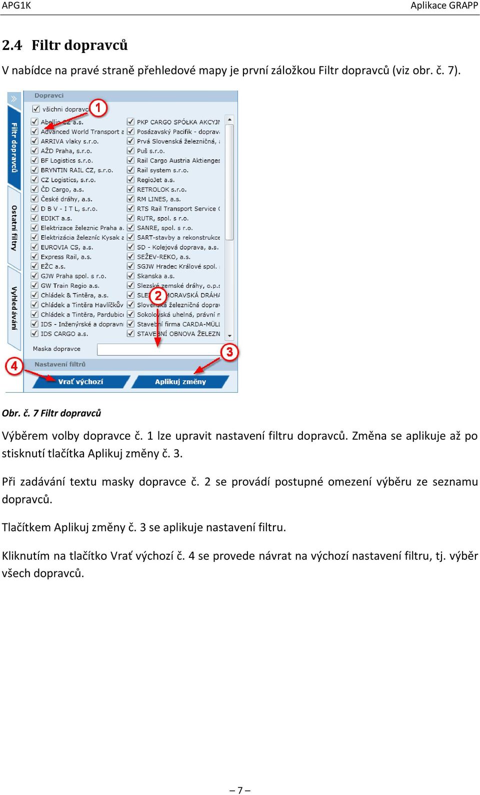 Změna se aplikuje až po stisknutí tlačítka Aplikuj změny č. 3. Při zadávání textu masky dopravce č.