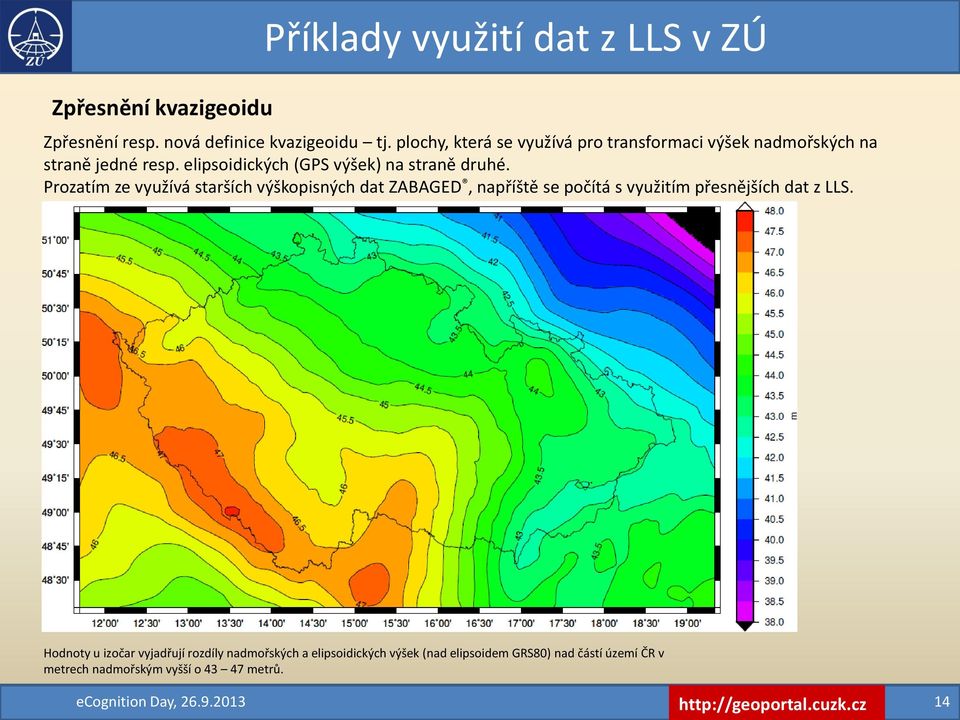 elipsoidických (GPS výšek) na straně druhé.