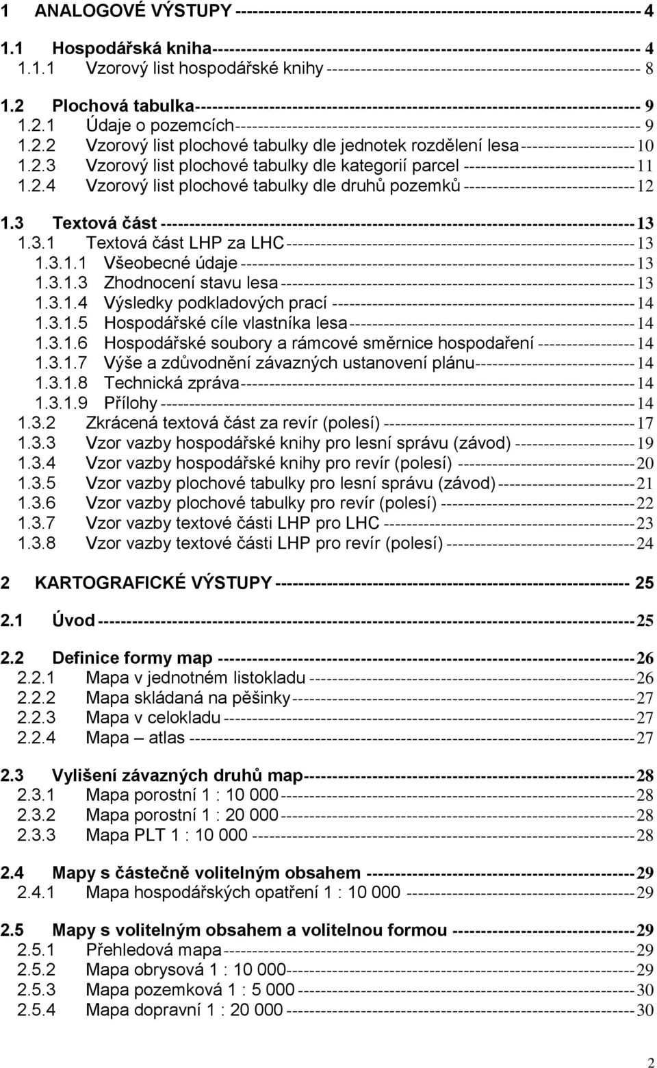 2.2 Vzorový list plochové tabulky dle jednotek rozdělení lesa -------------------- 10 1.2.3 Vzorový list plochové tabulky dle kategorií parcel ------------------------------ 11 1.2.4 Vzorový list plochové tabulky dle druhů pozemků ------------------------------ 12 1.